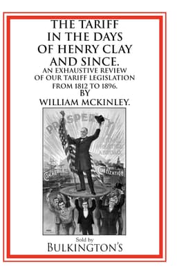 Cover of The Tariff in the Days of Henry Clay and Since